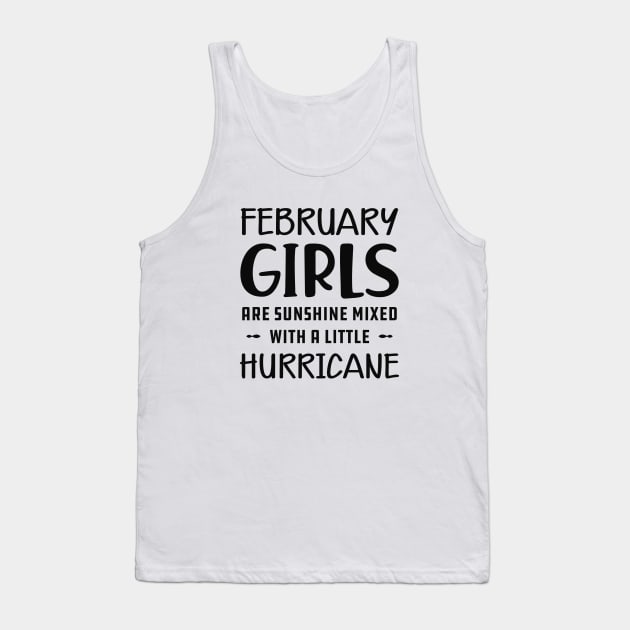 February Girl - February girls are sunshine mixed with a little hurricane Tank Top by KC Happy Shop